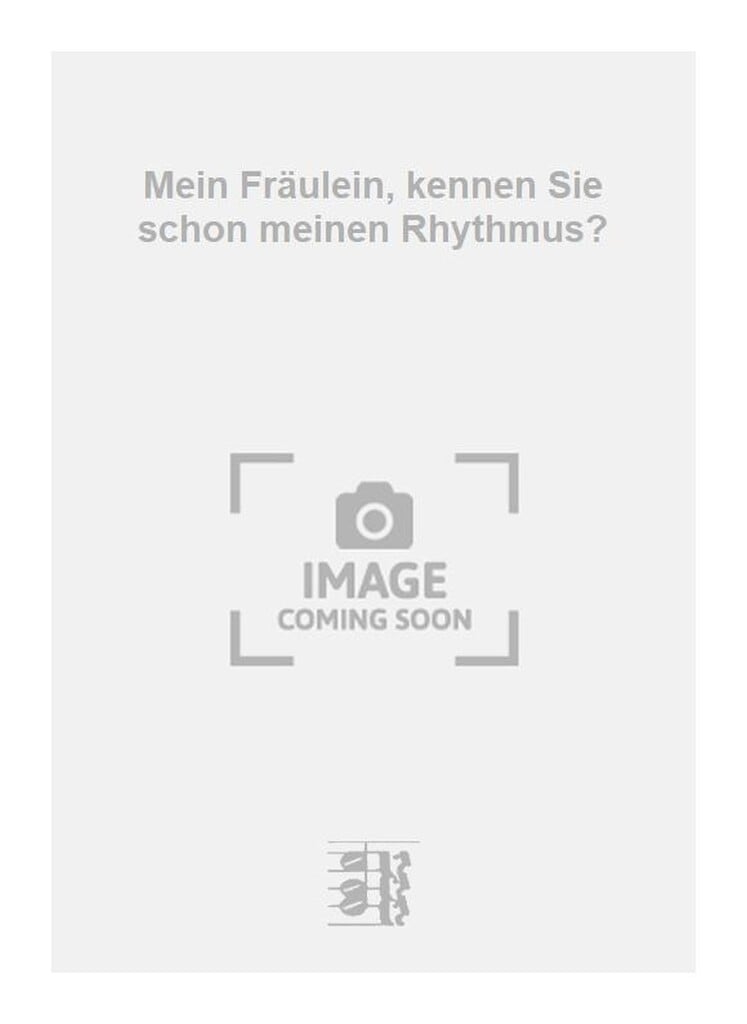 Mein Fräulein, kennen Sie schon meinen Rhythmus?